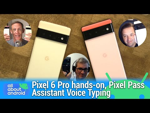 All About Pixels - Pixel 6 Pro hands-on, Assistant Voice Typing, Direct My Call, Pixel Pass