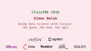 Doing data science with Clojure: the good, the bad, the ugly - Simon Belak