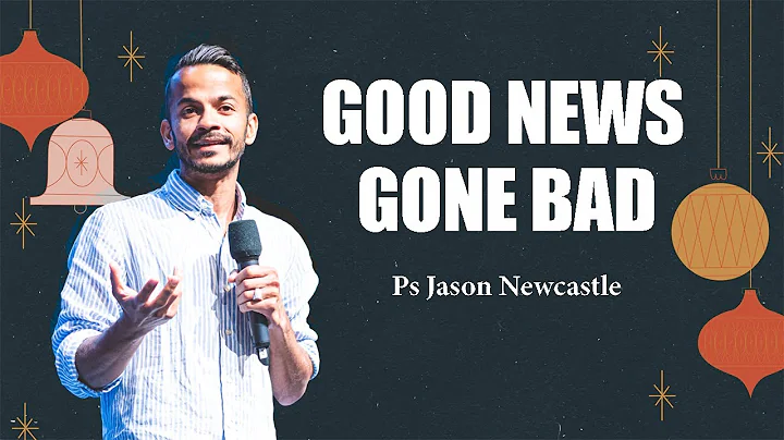 Good News Gone Bad l Ps Jason Newcastle