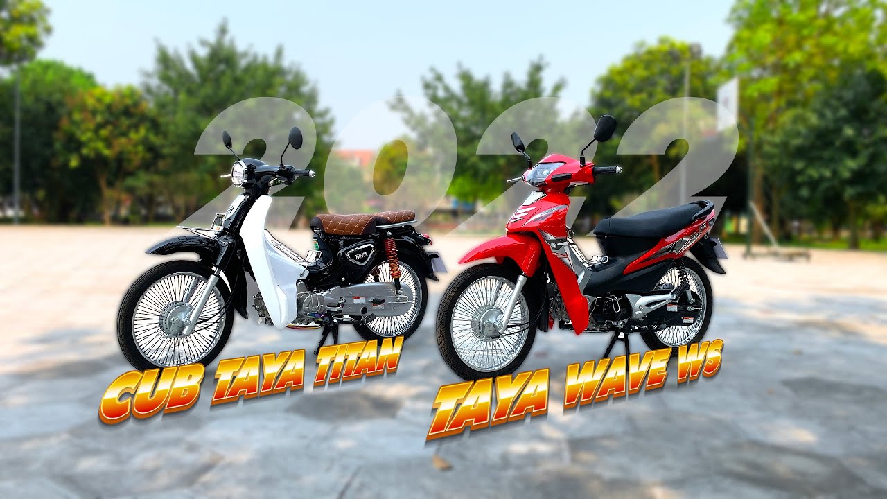 Xe máy 50cc taya cub titan 2022 và wave ws 2022 - youtube