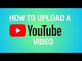 How To Upload a YouTube Video