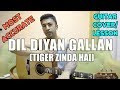 Dil Diyan Gallan | Tiger Zinda Hai | Atif Aslam | Vishal and Shekhar | Guitar Cover + Lesson