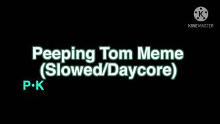 Peeping Tom Meme (Slowed/Daycore)