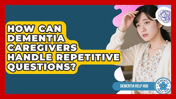 How Can Dementia Caregivers Handle Repetitive Questions? - Test