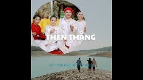 thầy trò then thắng hát then, làm lễ chuộc vong,chiêu hồn cực hay
