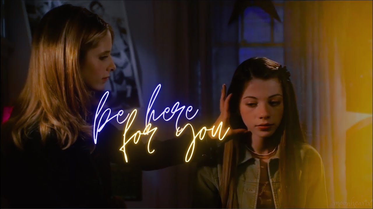 Buffy & Dawn || Be Here For You