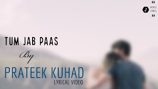 Prateek Kuhad | Tum Jaab Paas | Lyrical Video |
