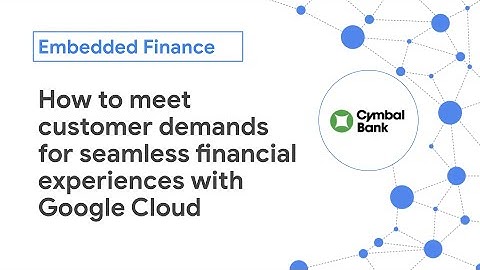 Embedded Finance: How to meet customer demands for seamless financial experiences with Google Cloud
