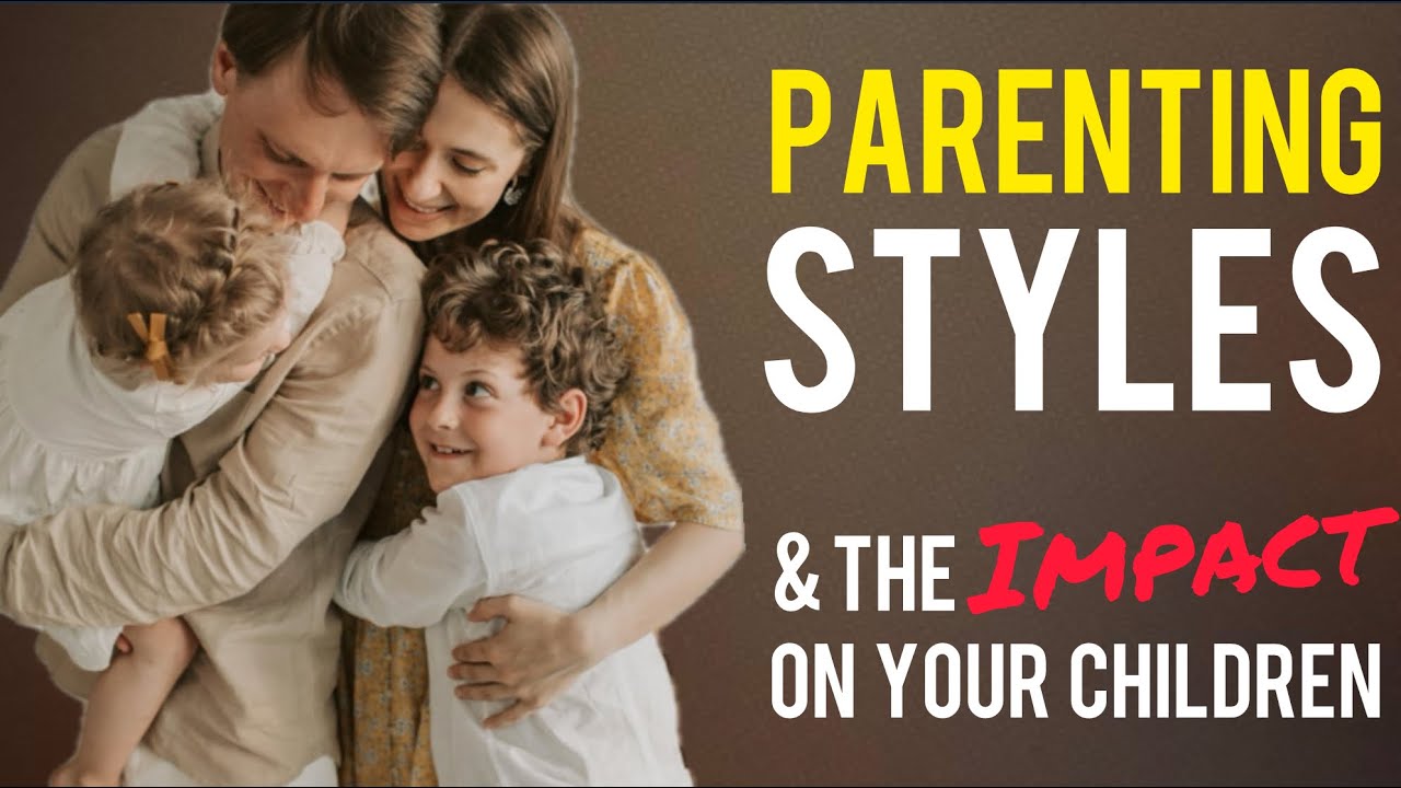 How The Main Parenting Styles Impact Our Children’s Emotional Growth ...