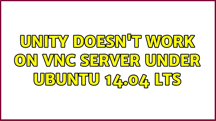 Unity doesn't work on VNC server under Ubuntu 14.04 LTS