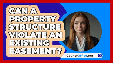 Can A Property Structure Violate An Existing Easement? - CountyOffice.org