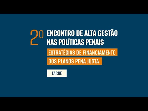 Programação da tarde no 2º Encontro de Alta Gestão nas Políticas Penais