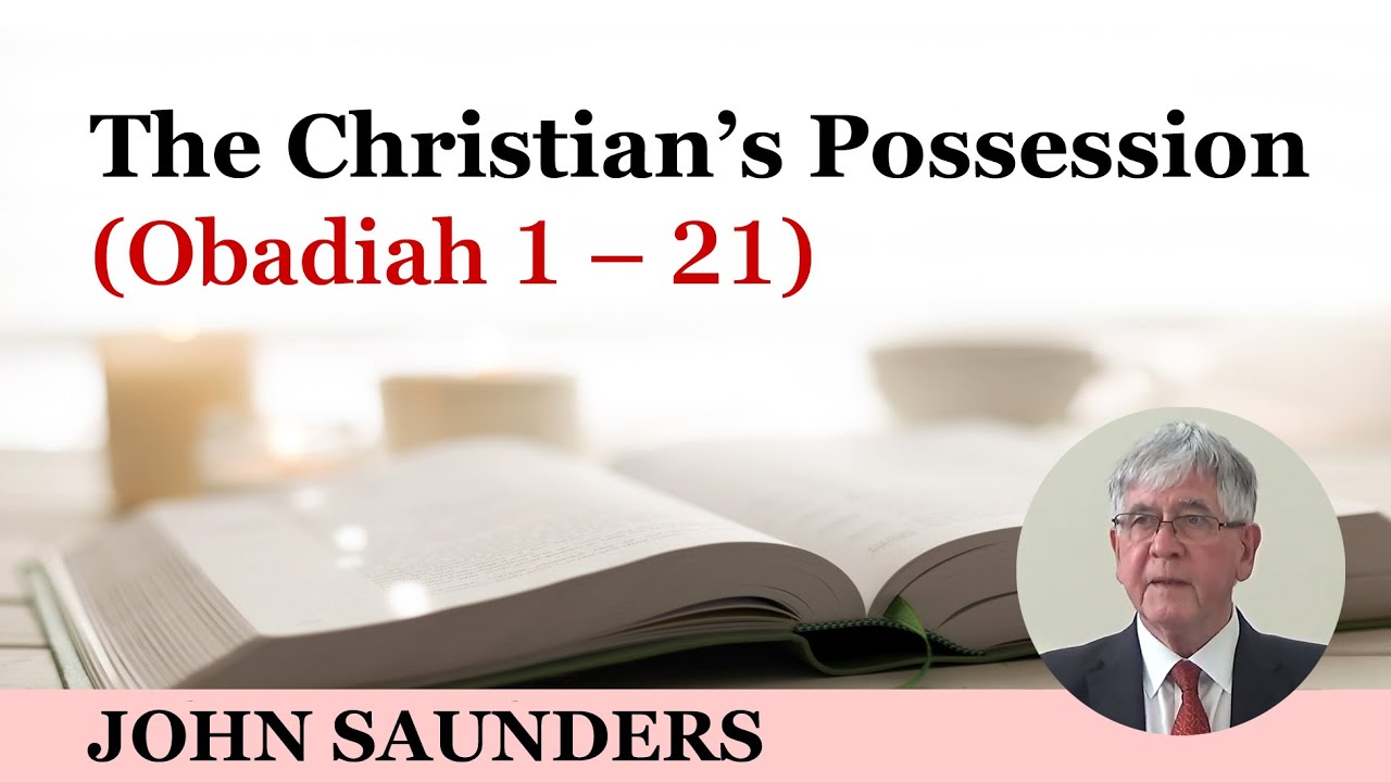 The Christian’s Possessions (Obadiah 1 – 21)