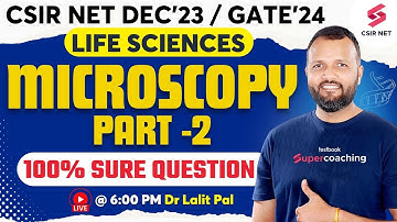 CSIR NET Dec 23 | GATE 2024 |Life Science | Microscopy | Part 2 | Revision with PYQs | Dr. Lalit Pal