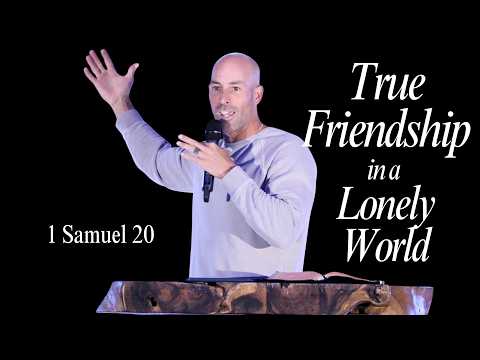 True Friendship In A Lonely World // 1 Samuel 20