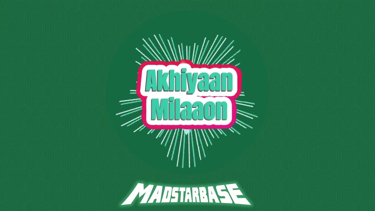 Akhiyan Milaoon - MadStarBase 
