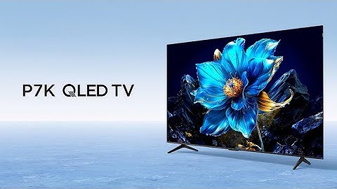 TCL P7K QLED TV: Oustanding Picture Quality