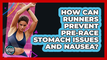 How Can Runners Prevent Pre-race Stomach Issues And Nausea? - Running Beyond Limits