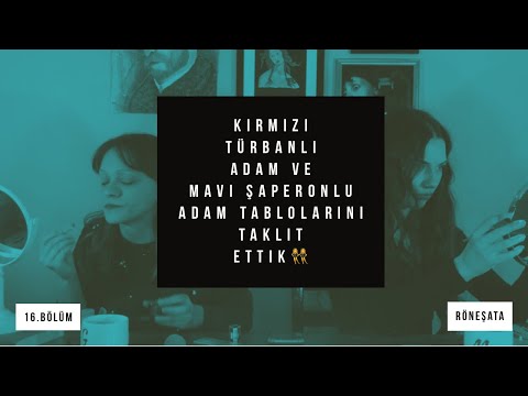 16. Video Kırmızı türbanlı adam ve Mavi şaperonlu adam tablolarını taklit ettik.