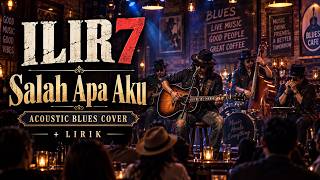 ILIR7 - Salah Apa Aku | Acoustic Blues Cover   Lirik | Teman Santai & Ngopi