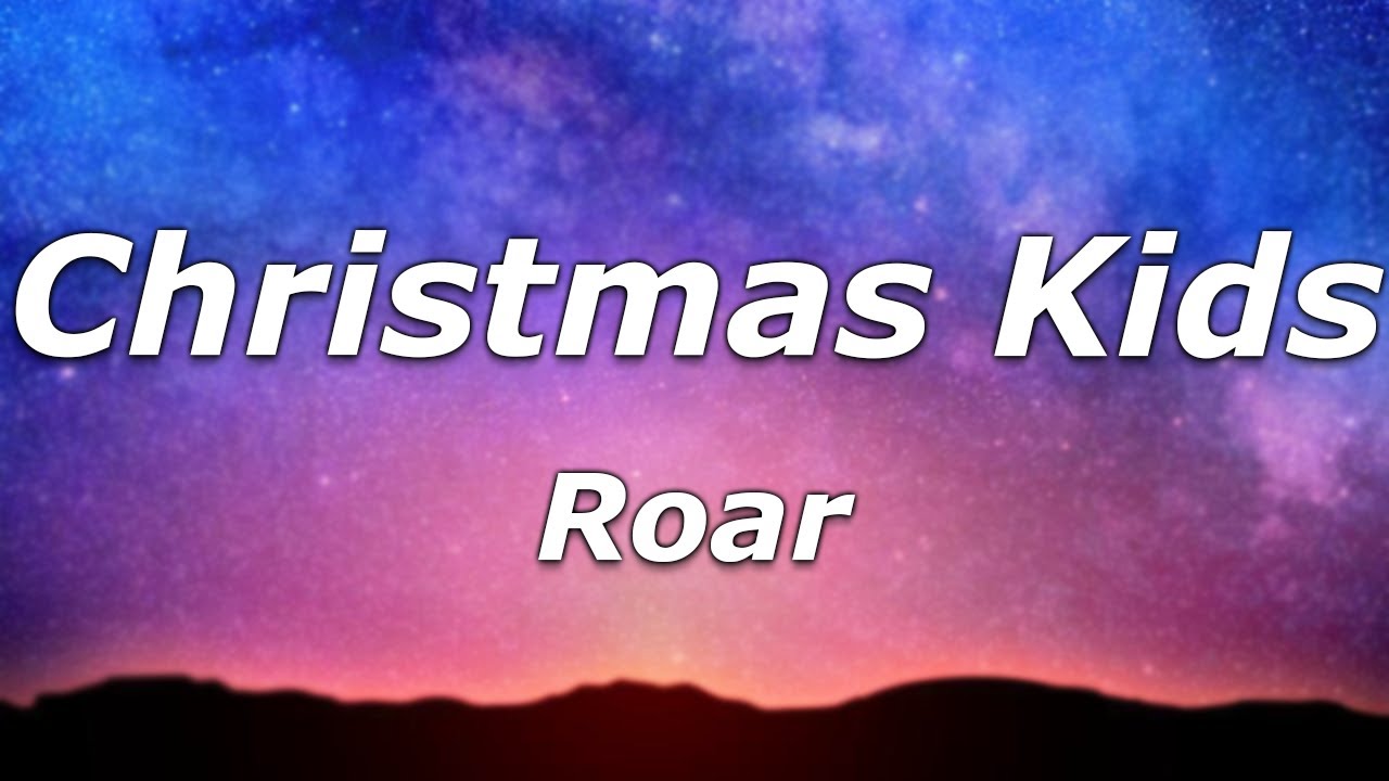 Roar – Christmas Kids Lyrics