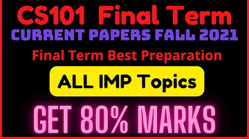CS101 Final Term Preparation  / Current Papers FALL 2021 / Get 80% Marks