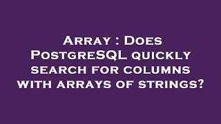 Array : Does PostgreSQL quickly search for columns with arrays of strings?
