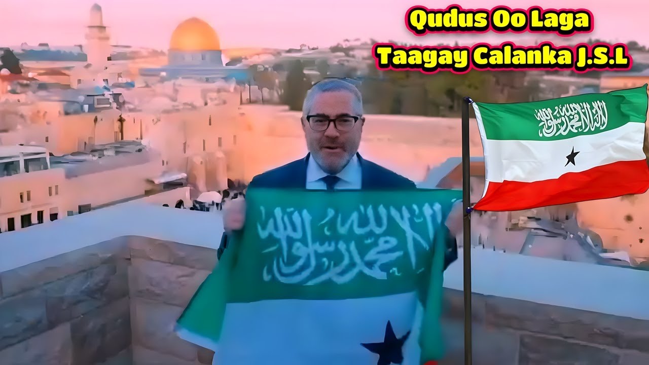 Aqoonsiga Somaliland Oo Sababay In Qudus Laga Taago Calanka Tawxiidka-leh