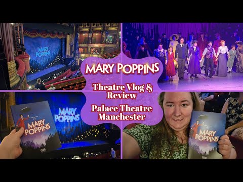 Mary Poppins Musical - Palace Theatre Manchester -Theatre Vlog &amp; Review Including Curtain Call