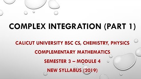 Complex Integration - Semester 3 - Module 4 ( Part 1)