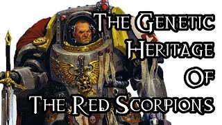 The Genetic Heritage Of The Red Scorpions - 40K Theories