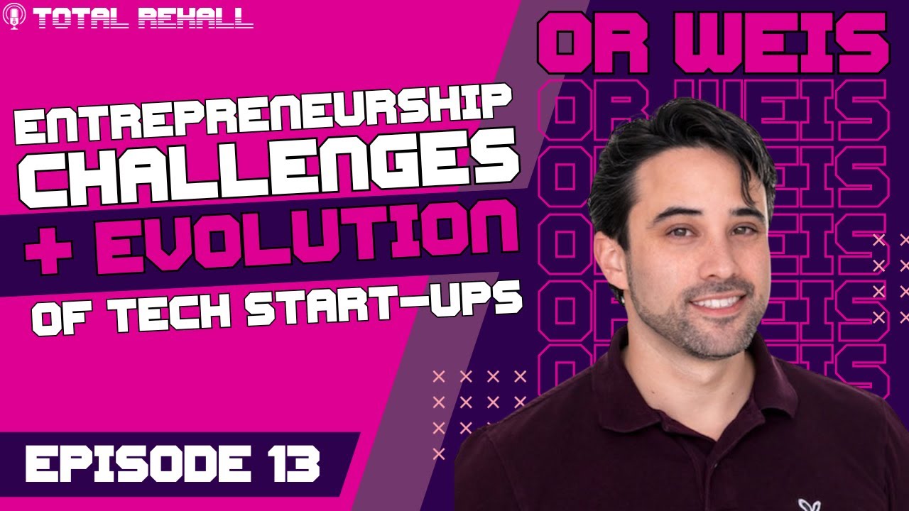 Or Weis: Challenges of Entrepreneurship and the Evolution of Tech Start-ups - Ep 13