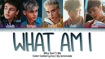 Why Don't We - What Am I [Color Coded Lyrics]