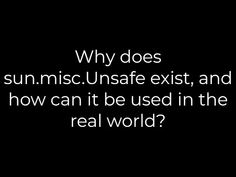 Java :Why does sun.misc.Unsafe exist, and how can it be used in the real world?(5solution)