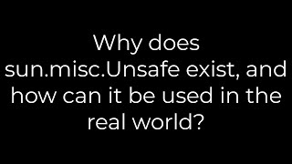Java :Why does sun.misc.Unsafe exist, and how can it be used in the real world?(5solution)