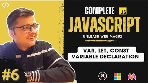 Lecture - 6 | Variable Declaration - Var, Let, Const | Unleash Web Magic | Harsh Tripathi