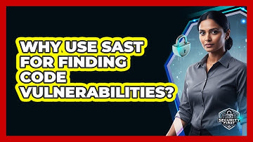 Why Use SAST For Finding Code Vulnerabilities?