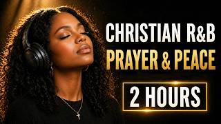 2 Hours Christian R&B ✝️ Soulful Gospel Music for Prayer, Study & Peace