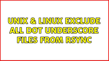 Unix & Linux: Exclude all dot underscore files from rsync (3 Solutions!!)