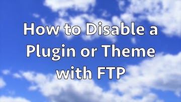 How to Disable a WordPress Plugin or Theme with FTP
