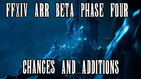 FFXIV ARR: Additions and Changes to Beta Phase 4