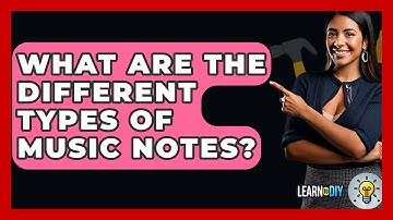 What Are The Different Types Of Music Notes? - LearnToDIY360.com