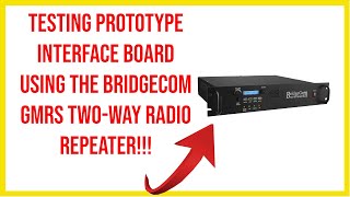 🔺 testing prototype interface board using the Bridgecom GMRS/ham, etc two-way radio repeater!!!🔺
