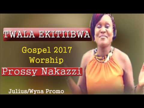 Twala Ekitiibwa Prossy Nakazzi Ugandan Gospel
