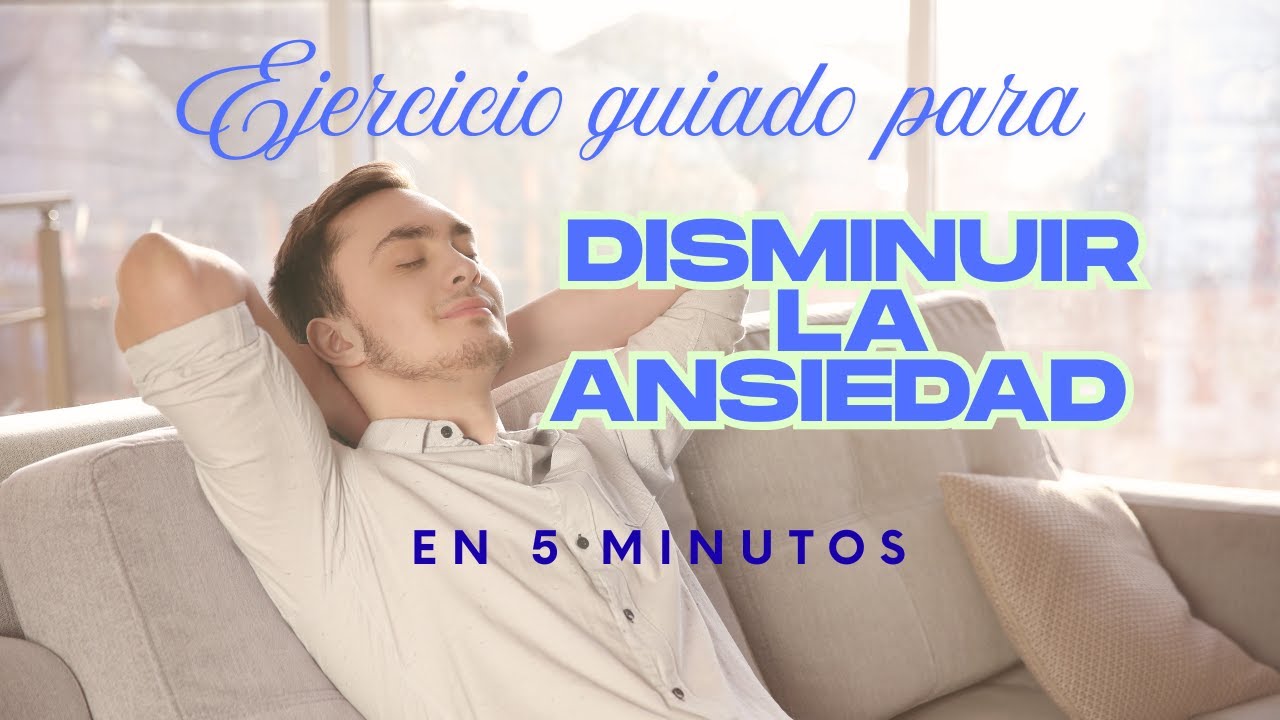 Ejercicio para disminuir la ansiedad en menos de 5 minutos. Guía de voz ...