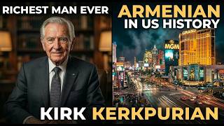 The Richest Armenian in US History — Kirk Kerkorian