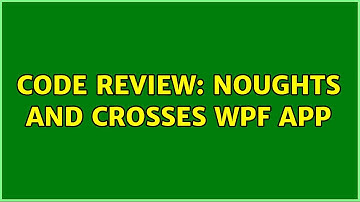 Code Review: Noughts and Crosses WPF app (2 Solutions!!)