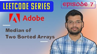 Episode 7 | Adobe | Median of Two Sorted Arrays
