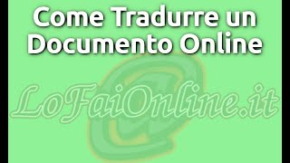 Come Tradurre qualsiasi Documento Online