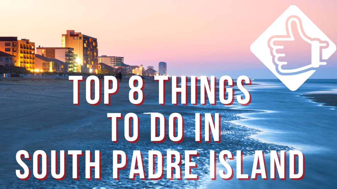 Top 8 Things To Do In South Padre Island Texas